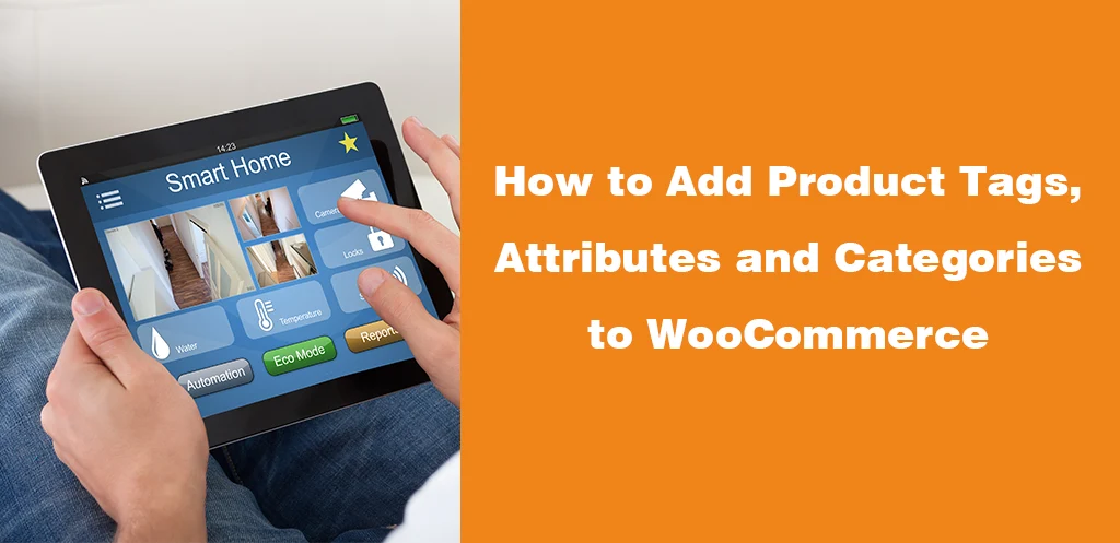 How to Add Product Tags, Attributes and Categories to WooCommerce