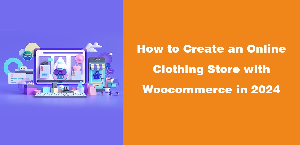 How to Create an Online Clothing Store with Woocommerce in 2024