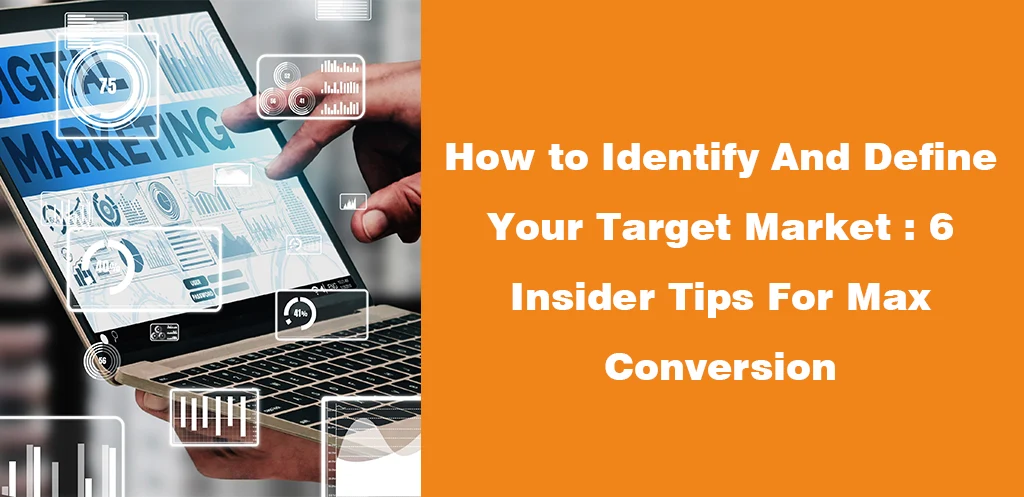 How to Identify And Define Your Target Market 6 Insider Tips For Max Conversion