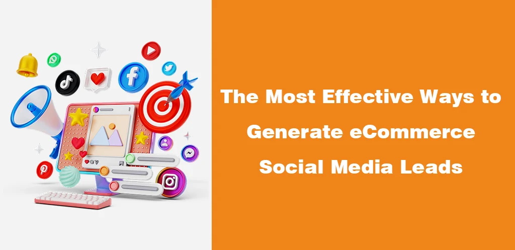 The Most Effective Ways to Generate eCommerce Social Media Leads