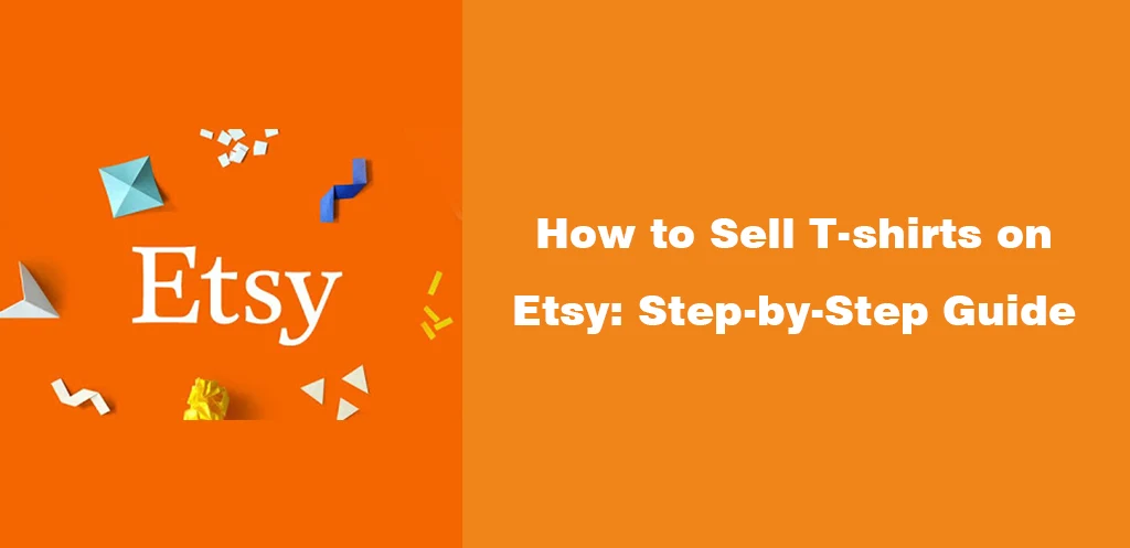 How to Sell T-shirts on Etsy Step-by-Step Guide