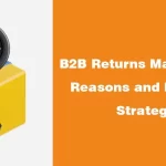 B2B Returns Management Reasons and Mitigation Strategies