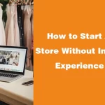 How to Start An Online Store Without Inventory And Experience in 2024