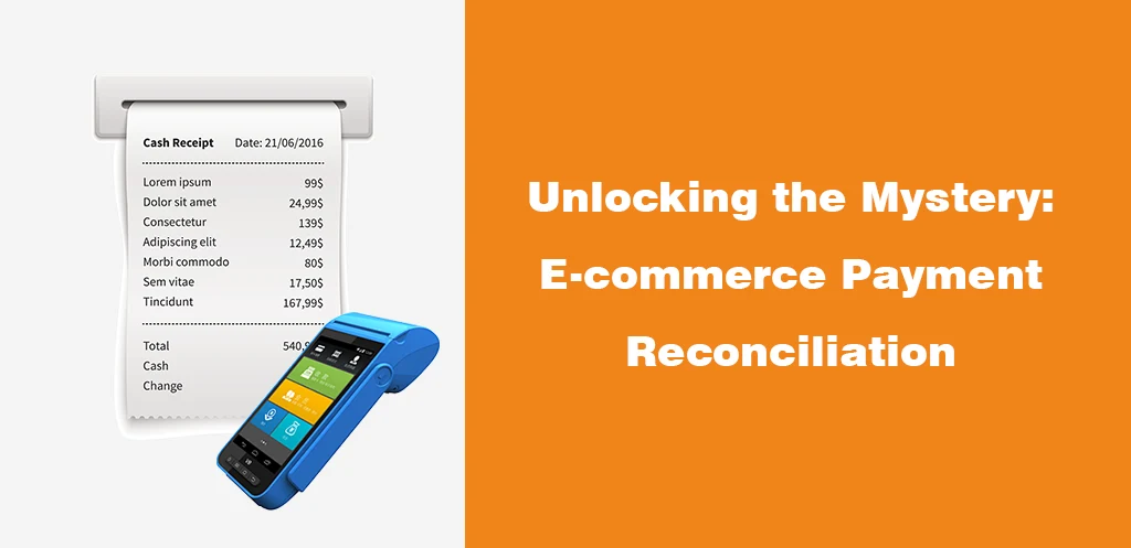 Unlocking the Mystery E-commerce Payment Reconciliation